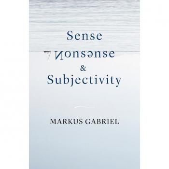 Markus Gabriel Sense, Nonsense, and Subjectivity