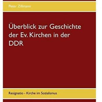 Zillmann Peter Überblick zur Geschichte der Ev. Kirchen in der DDR