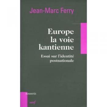Europe, la voie kantienne: Essai sur l'identité post-nationale