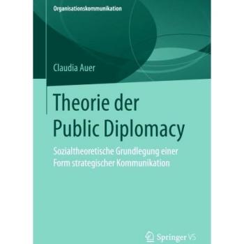 Theorie der Public Diplomacy: Sozialtheoretische Grundlegung einer Form strategischer Kommunikation