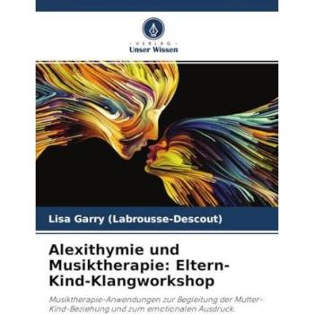 Alexithymie und Musiktherapie: Eltern-Kind-Klangworkshop: Musiktherapie-Anwendungen zur Begleitung der Mutter-Kind-Beziehung und zum emotionalen Ausdruck.