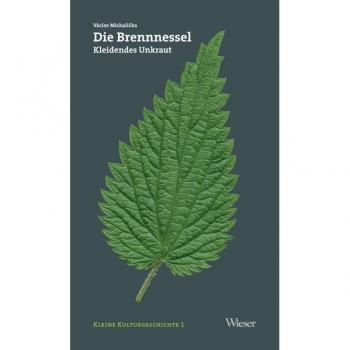 Die Brennnessel: Kleidendes Unkraut (Kleine Kulturgeschichten)