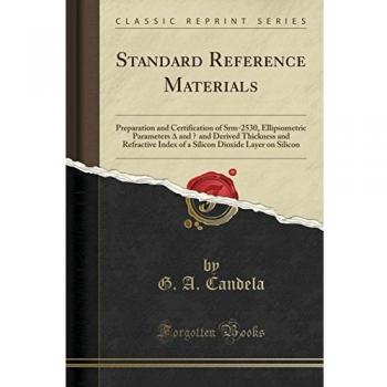 Standard Reference Materials: Preparation and Certification of Srm-2530, Ellipsometric Parameters ¿ and ¿ and Derived Thickness and Refractive Index ... Dioxide Layer on Silicon