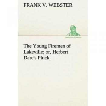 The Young Firemen of Lakeville or, Herbert Dare's Pluck