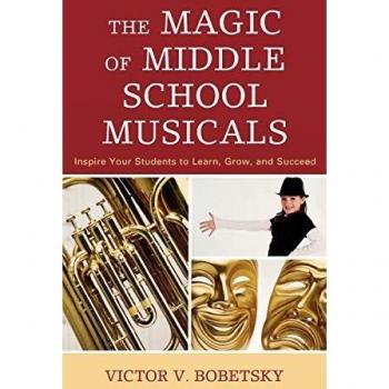 The Magic of Middle School Musicals: Inspire Your Students to Learn, Grow, and Succeed
