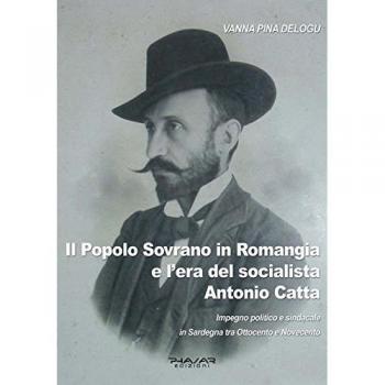 Il popolo sovrano in Romangia e l'era del socialista Antonio Catta. Impegno politico e sindacale in Sardegna tra Ottocento e Novecento