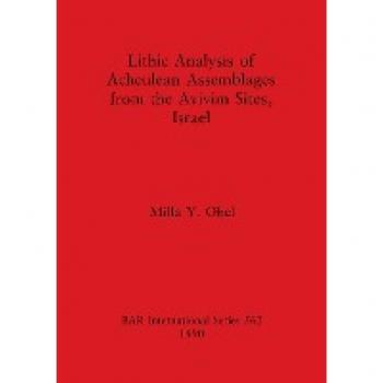 Ohel, Milla Y.: Lithic Analysis of Acheulean Assemblages from the Avivim Sites, Israel