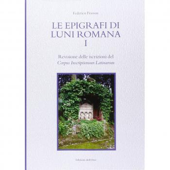 Le epigrafi di Luni romana. Vol. 1: Revisione delle iscrizioni del Corpus Inscriptionum Latinarum.