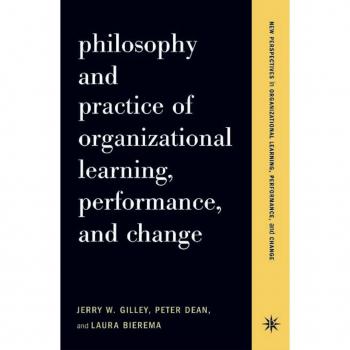 Philosophy And Practice Of Organizational Learning Performance And Change