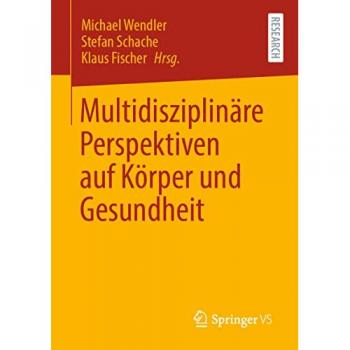 Multidisziplinäre Perspektiven auf Körper und Gesundheit, Fachbücher von Klaus Fischer, Stefan Schache, Michael Wendler