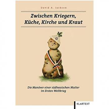 Zwischen Kriegern, Küche, Kirche und Kraut: Die Manöver einer südhessischen Mutter im Ersten Weltkrieg
