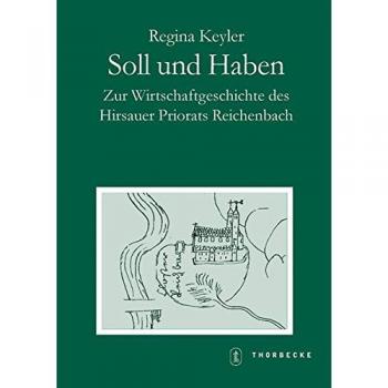 Soll und Haben: Zur Wirtschaftsgeschichte des Hirsauer Priorats Reichenbach