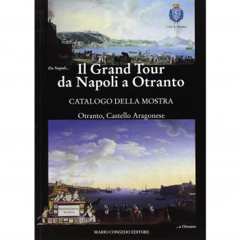 Il Grand Tour da Napoli a Otranto. Catalogo della mostra
