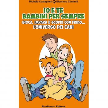 Io e te bambini per sempre. Gioca, impara e scopri con Frido... L'universo dei cani. Con gadget