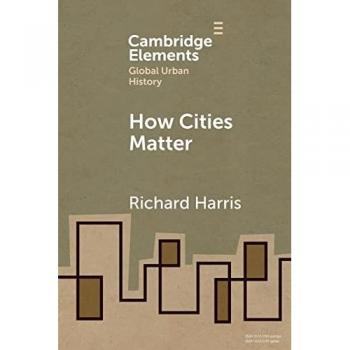 How Cities Matter (Elements in Global Urban History)