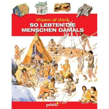 Wissen ist stark: So lebten die Menschen damals