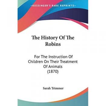 The History Of The Robins: For The Instruction Of Children On Their Treatment Of Animals (1870)