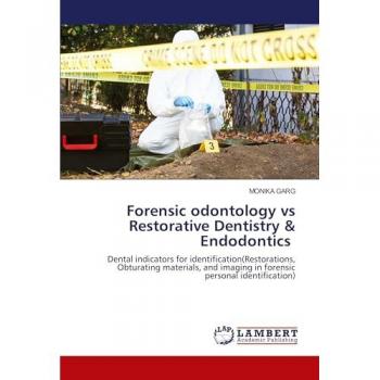 Garg, Monika: Forensic odontology vs Restorative Dentistry & Endodontics
