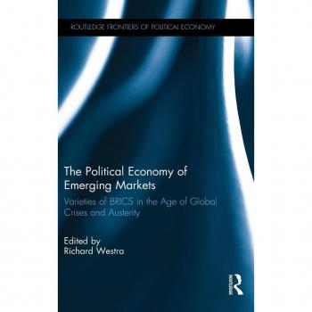 The Political Economy of Emerging Markets: Varieties of BRICS in the Age of Global Crises and Austerity (Routledge Frontiers of Political Economy, 227, Band 227)