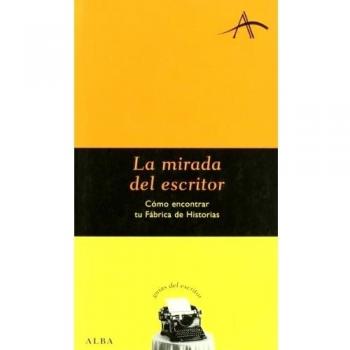 La mirada del escritor: cómo encontrar a tu fábrica de historias (Tapa blanda).