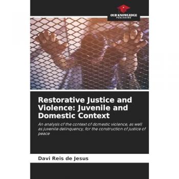 de Jesus, Davi Reis: Restorative Justice and Violence: Juvenile and Domestic Context