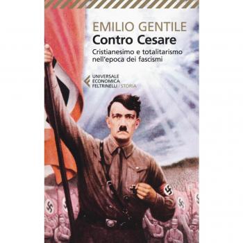 Contro Cesare. Cristianesimo e totalitarismo nell'epoca dei fascismi