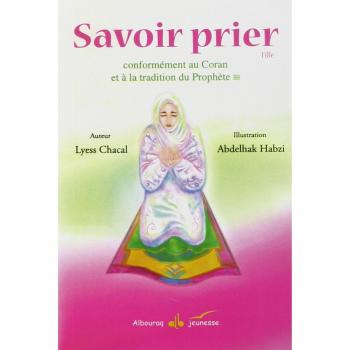 Savoir prier : Conformément au Coran et à la tradition du Prophète, Version