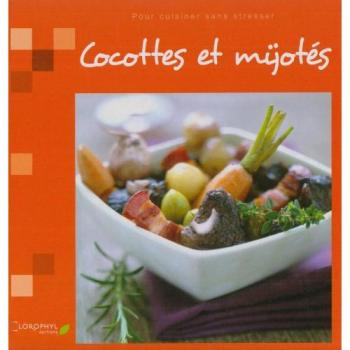 Cocottes et mijotés : Pour cuisiner sans stresser