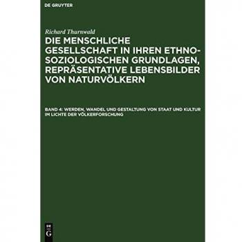 Thurnwald, Richard: Werden, Wandel und Gestaltung von Staat und Kultur im Lichte der Völkerforschung