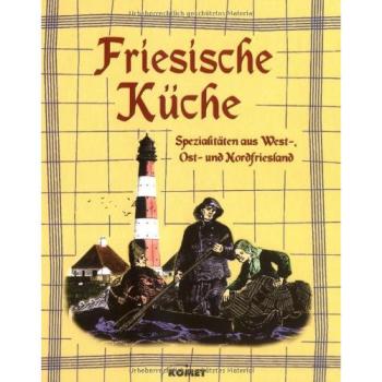Köstliches aus der alten friesischen Küche. Regionale Küche mit Tradition