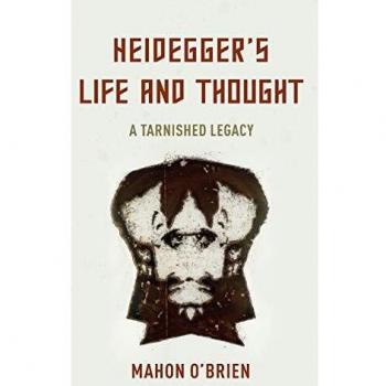 Heidegger's Life and Thought: A Tarnished Legacy