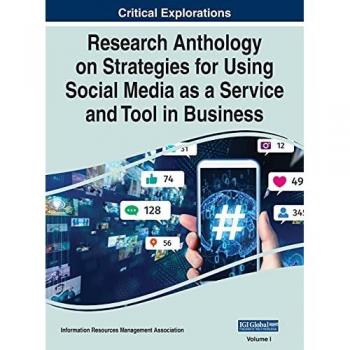 Research Anthology on Strategies for Using Social Media as a Service and Tool in Business, VOL 1