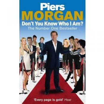 Don't You Know Who I Am? : Insider Diaries of Fame, Power and Naked Ambition