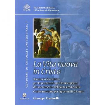 Vita nuova in Cristo. Itineratio formativo per la preparazione e la riscoperta del sacramento del battesimo e della confermazione per i giovani