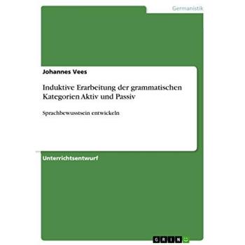 Induktive Erarbeitung der grammatischen Kategorien Aktiv und Passiv: Sprachbewusstsein entwickeln