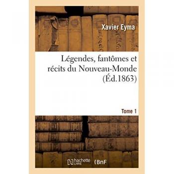 Légendes, fantômes et récits du Nouveau-Monde. Tome 1