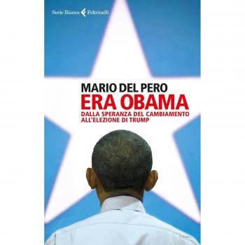 Era Obama. Dalla speranza del cambiamento all'elezione di Trump