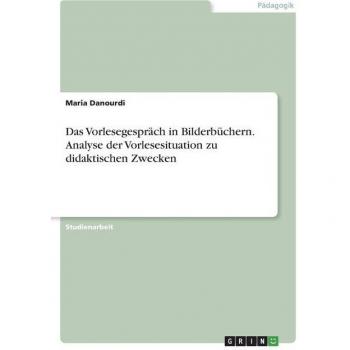Das Vorlesegespräch in Bilderbüchern. Analyse der Vorlesesituation zu didaktischen Zwecken