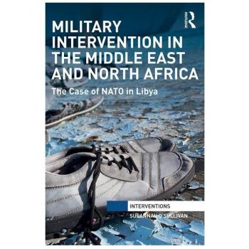 Military Intervention in the Middle East and North Africa: The Case of NATO in Libya (Interventions)