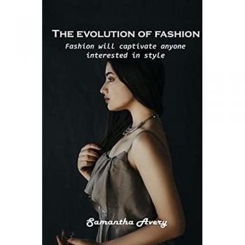 The evolution of fashion: Fashion will captivate anyone interested in style