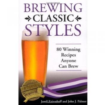 Brewing Classic Styles: 80 Winning Recipes Anyone Can Brew by Jamil Zainasheff
