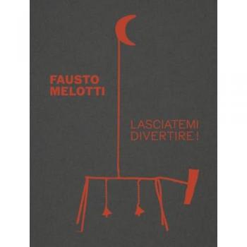 Fausto Melotti. Lasciatemi divertire!