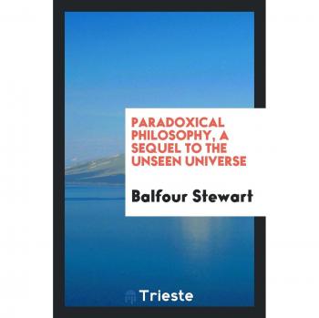 Paradoxical philosophy, a sequel to The unseen universe