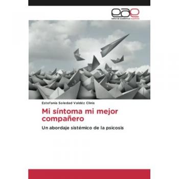 Mi síntoma mi mejor compañero: Un abordaje sistémico de la psicosis