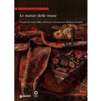 Le stanze delle muse. Dipinti barocchi dalla collezione di Francesco Molinari Pradelli. Catalogo della mostra