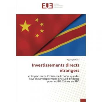 Investissements directs étrangers: et Impact sur la Croissance Economique des Pays en Développement d'Accueil: Evidence pour les IDE Chinois en RDC