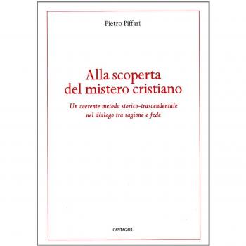 Alla scoperta del mistero cristiano. Un coerente metodo-storico-trascendentale nel dialogo tra ragione e fede