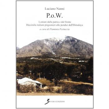 P.O.W. Lontani dalla patria e dal fronte. Dieci italiani prigionieri alle pendici dell'Himalaya