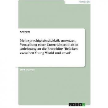 Mehrsprachigkeitsdidaktik umsetzen. Vorstellung einer Unterrichtseinheit in Anlehnung an die Broschüre Brücken zwischen Young World und envol
