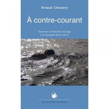 Arnaud Chassery A Contre-Courant : Traverser La Manche À La Nage À La Conquête De Ses Rêves